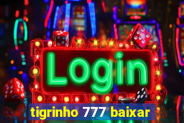 tigrinho 777 baixar